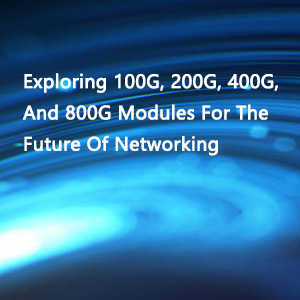 Exploring 10G Modules: How To Identify And Use Them Effectively