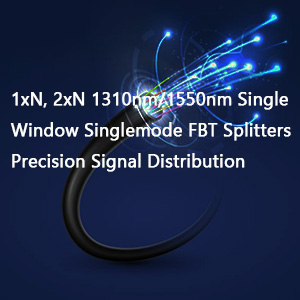 1xN, 2xN 1310nm/1550nm Single Window Singlemode FBT Splitters: Precision Signal Distribution